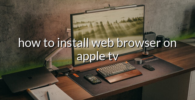 how to install web browser on apple tv