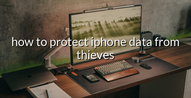 how to protect iphone data from thieves