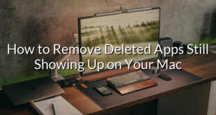 How to Remove Deleted Apps Still Showing Up on Your Mac