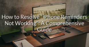 How to Resolve “iPhone Reminders Not Working”: A Comprehensive Guide