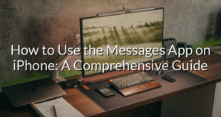 How to Use the Messages App on iPhone: A Comprehensive Guide