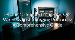 iPhone 15 Support MagSafe, Qi2 Wireless Fast Charging Protocols: A Comprehensive Guide