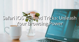 Safari iOS Tips and Tricks: Unleash Your Browsing Power