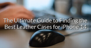 The Ultimate Guide to Finding the Best Leather Cases for iPhone 14