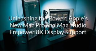 Unleashing the Power: Apple’s New Mac Pro and Mac Studio Empower 8K Display Support