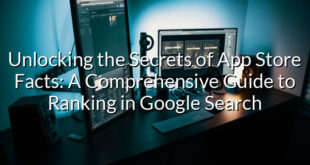 Unlocking the Secrets of App Store Facts: A Comprehensive Guide to Ranking in Google Search