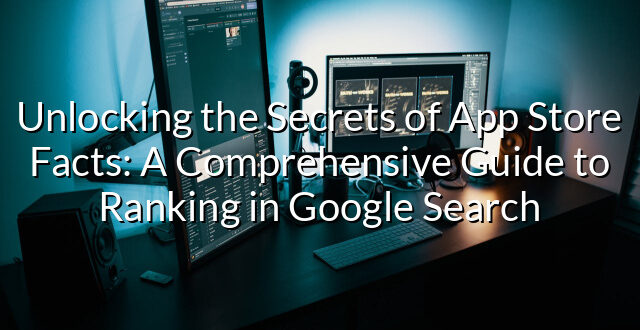 Unlocking the Secrets of App Store Facts: A Comprehensive Guide to Ranking in Google Search