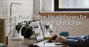 Using Your iPhone Headphones for Calls, Siri, and More: Quick Tips and Tricks