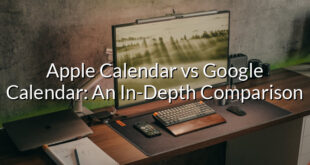 Apple Calendar vs Google Calendar: An In-Depth Comparison