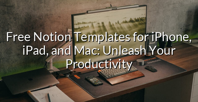 Free Notion Templates for iPhone, iPad, and Mac: Unleash Your Productivity