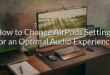 How to Change AirPods Settings for an Optimal Audio Experience