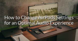 How to Change AirPods Settings for an Optimal Audio Experience