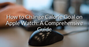 How to Change Calorie Goal on Apple Watch: A Comprehensive Guide