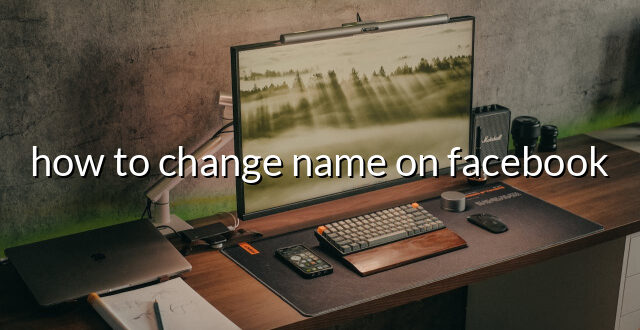 how to change name on facebook