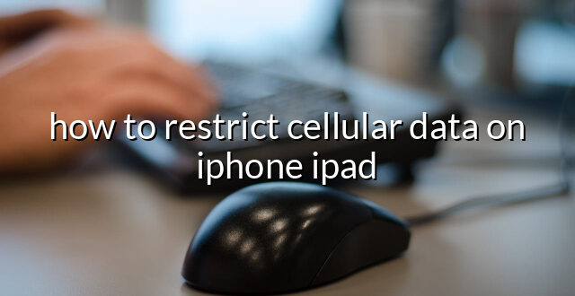 how to restrict cellular data on iphone ipad