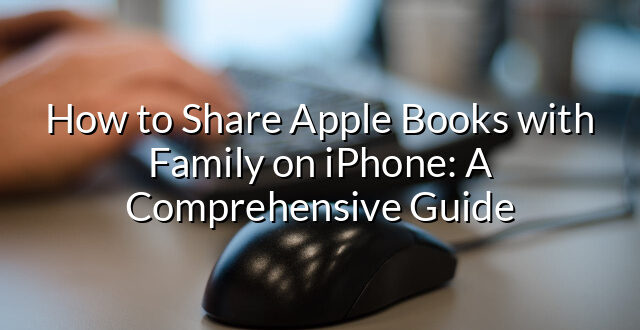 How to Share Apple Books with Family on iPhone: A Comprehensive Guide